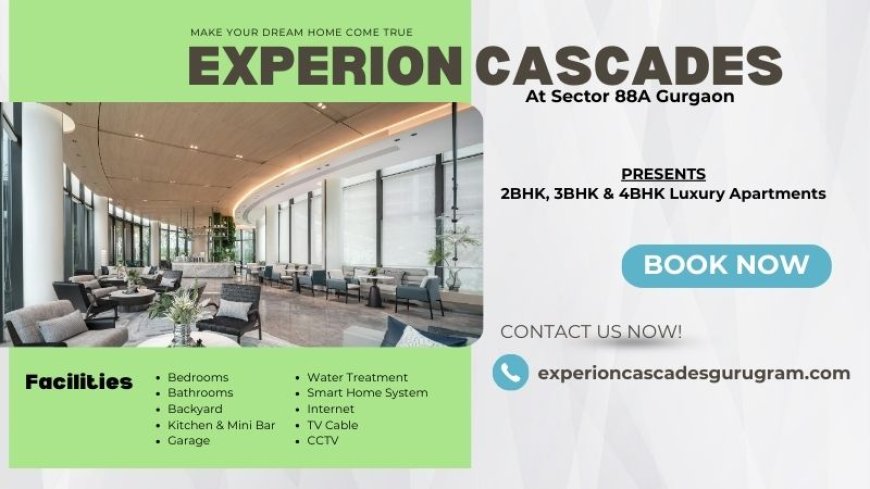 Experion Cascades Sector 88A Gurugram | Elegant Spaces Inspired Living