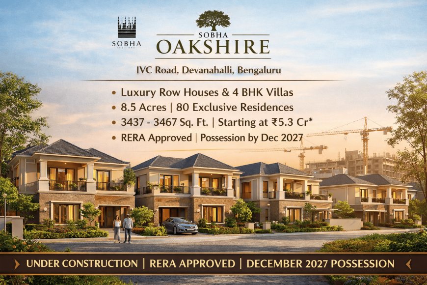 Sobha Oakshire New Launch – Luxury Villas with Best Connectivity