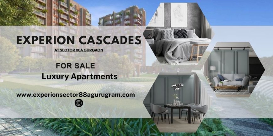 Experion Cascades Sector 88A Gurgaon | Live Grand Live Free