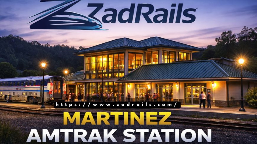 Why Is Amtrak Station MTZ Martinez CA a Great Option for Train Travelers?