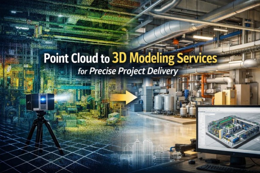 Point Cloud to 3D Modeling Services for Precise Project Delivery