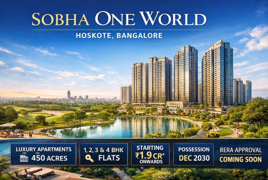 Sobha One World Hoskote – 1, 2, 3 & 4 BHK Homes Price and Features