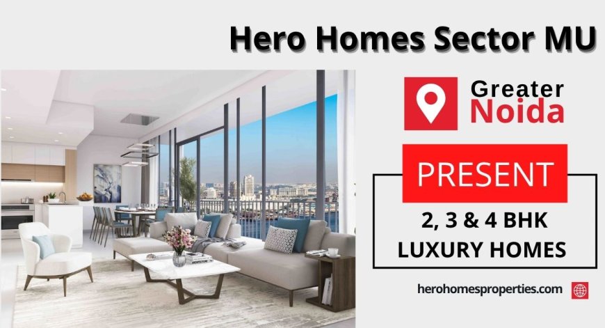 Hero Sector MU Greater Noida-A Home That Fits Today and Grows With Tomorrow