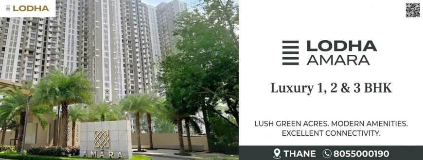 Lodha Amara Thane West | Location & Premium Homes