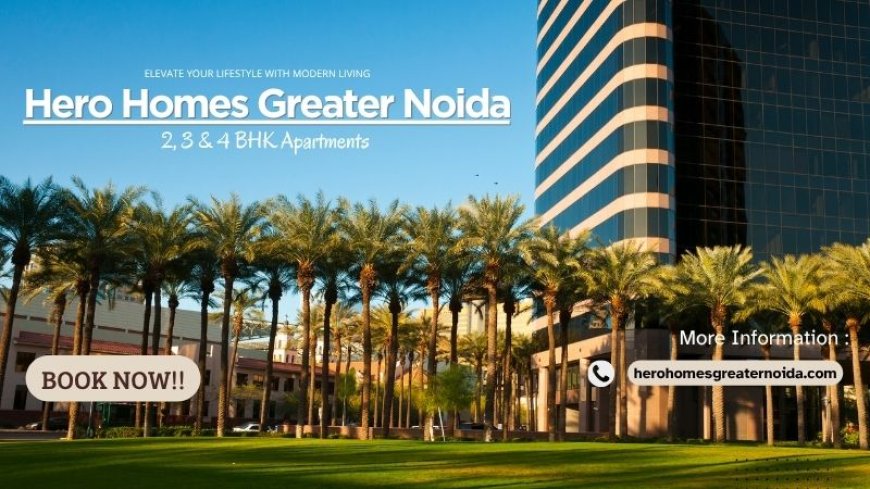 Hero Homes Greater Noida | Elevate Everyday Living
