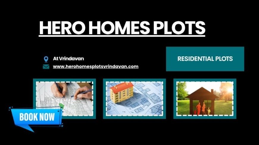 Hero Homes Plots Vrindavan | Experience Premium Lifestyle Living