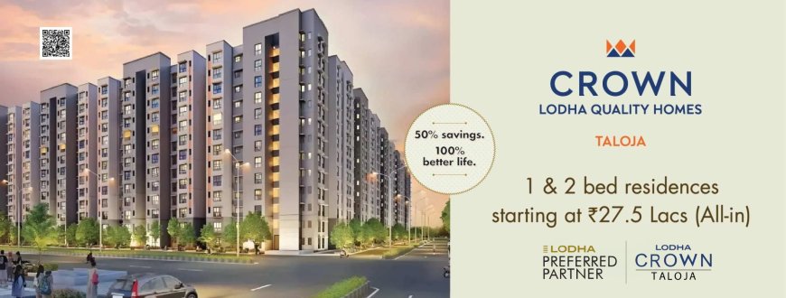 Lodha Crown Taloja | Affordable 1 & 2 BHK Flats in Navi Mumbai with Modern Amenities