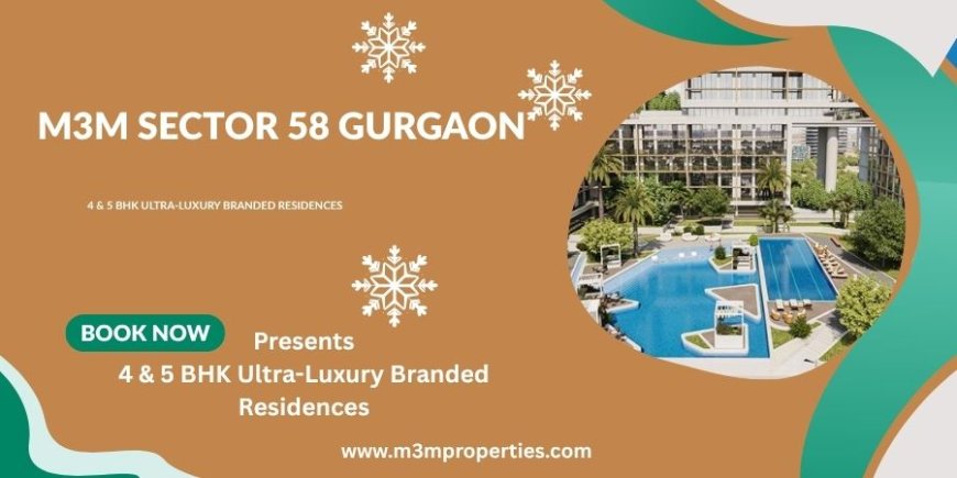 M3M Sector 58 Gurgaon – Premium Residential Development