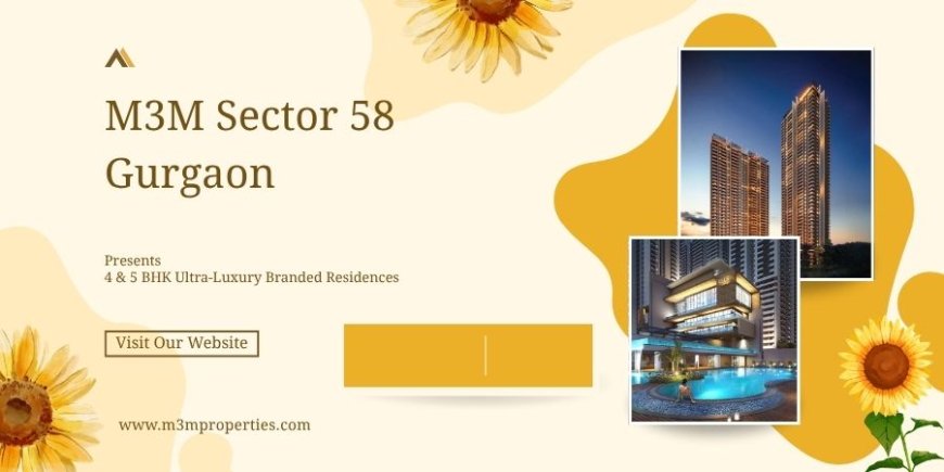 M3M Sector 58 Gurgaon – Premium Residential Development