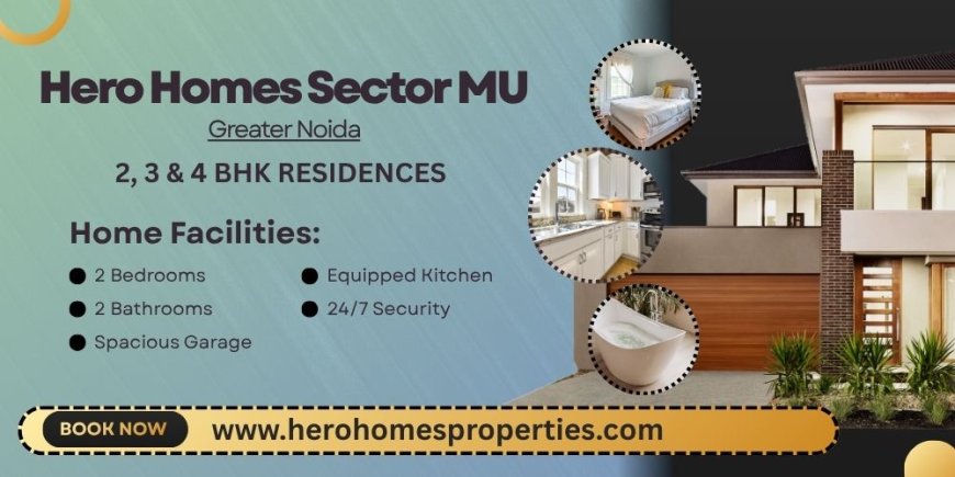 Hero Homes Sector MU Greater Noida | Luxury In Every Corner