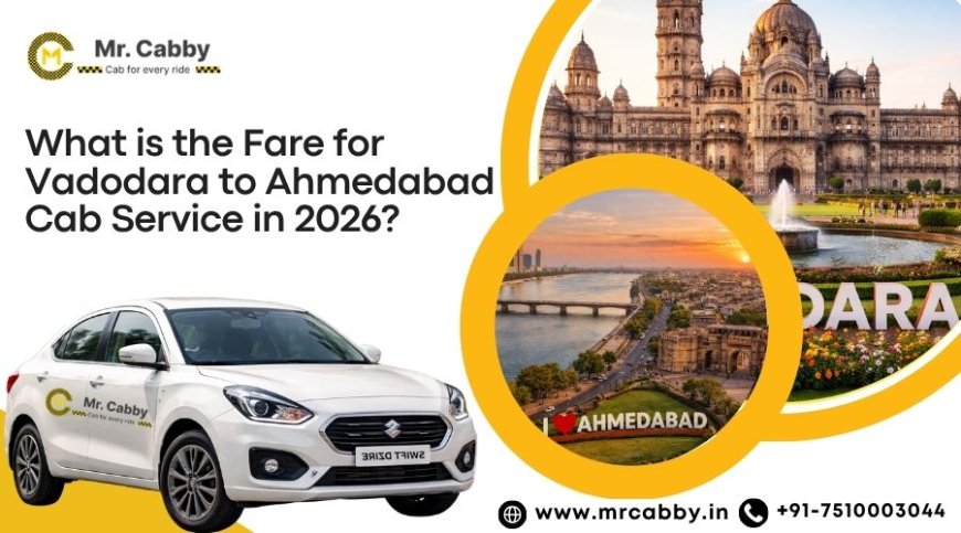 What is the Fare for Vadodara to Ahmedabad Cab Service in 2026?