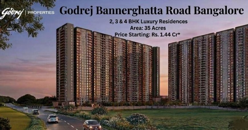 Godrej Bannerghatta Road Bangalore — A Premier Residential Destination for Modern Living