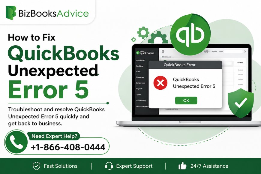How to Fix QuickBooks Unexpected Error 5 and Restore Smooth Performance