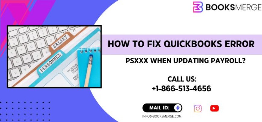 How to Fix QuickBooks Payroll Error PSXXX 2026 guide