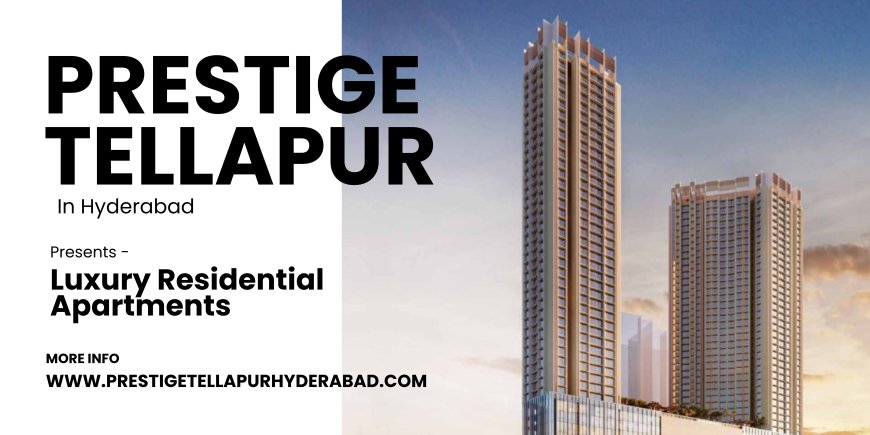 Prestige Tellapur – Luxury Residential Apartments In Hyderabad