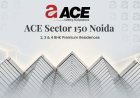 ACE Sector 150 Noida – Best Places to Live in!