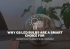 Why G8 LED Bulbs Are a Smart Choice for Compact Lighting Design