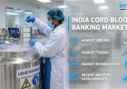 India Cord Blood Banking Market 2026: Statistics, Analysis and Forecast Report by 2034