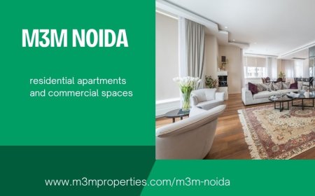 M3M Noida: A Progressive Destination for Modern Homes and Investment Value