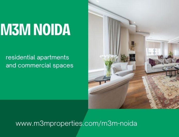 M3M Noida: A Progressive Destination for Modern Homes and Investment Value