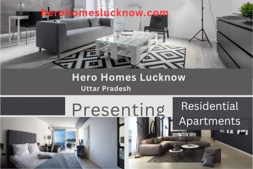 Hero Homes Lucknow – Discover Elevated Living with Modern Comfort and Smart Design