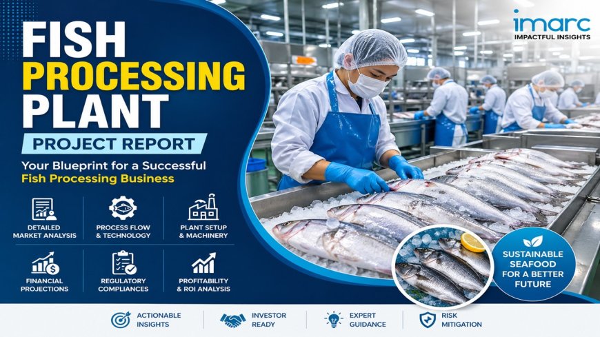 Fish Processing Plant Project Report 2026 | utility requirements and Cost Involved