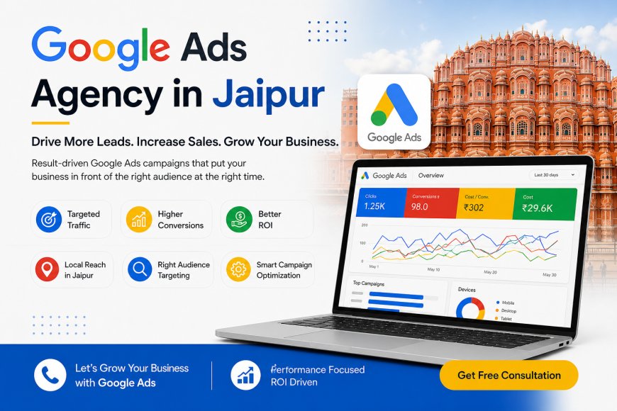 Google Ads Agency in Jaipur – Grow Your Business with High-ROI Campaigns