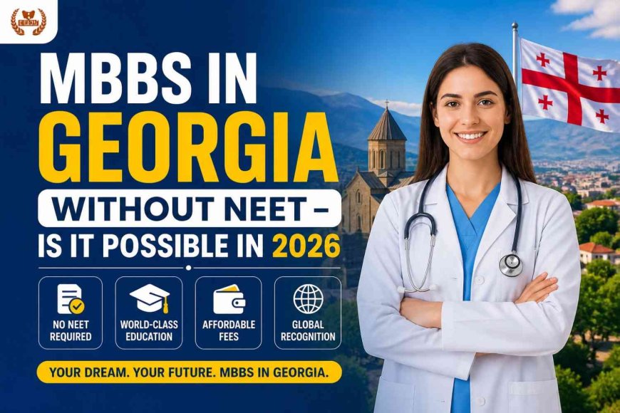 MBBS in Georgia Without NEET - Is It Possible in 2026 - 2027