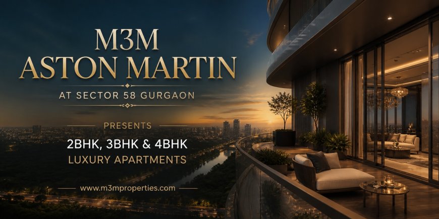 M3M Aston Martin Sector 58 Gurgaon - Love Where You Live