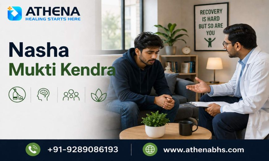 Nasha Mukti Kendra for Alcohol and Drug Addiction Treatment