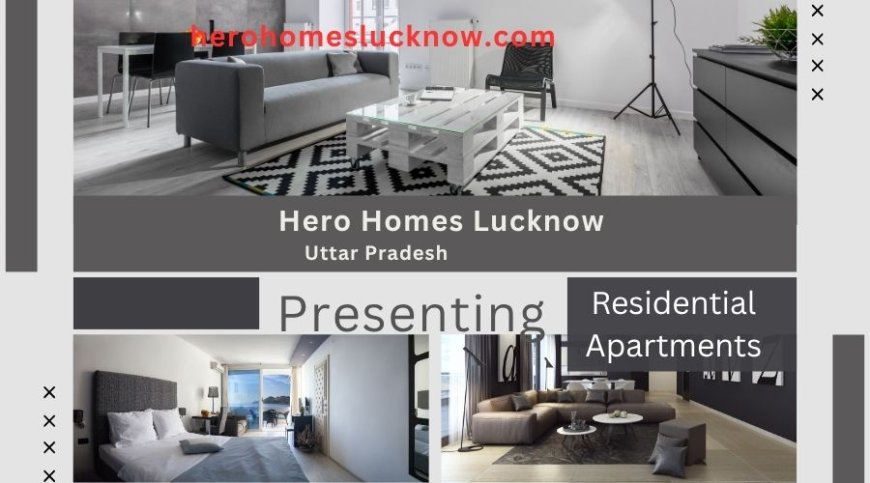 Hero Homes Lucknow – Discover Elevated Living with Modern Comfort and Smart Design