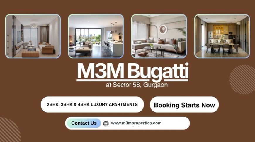 M3M Bugatti Sector 58 – Iconic Luxury Living with Global Elegance in Gurgaon