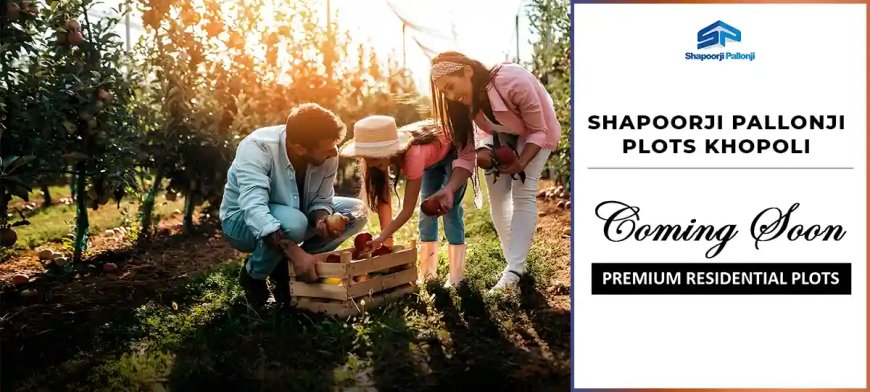 Shapoorji Pallonji Khopoli Plots for Smart Investment