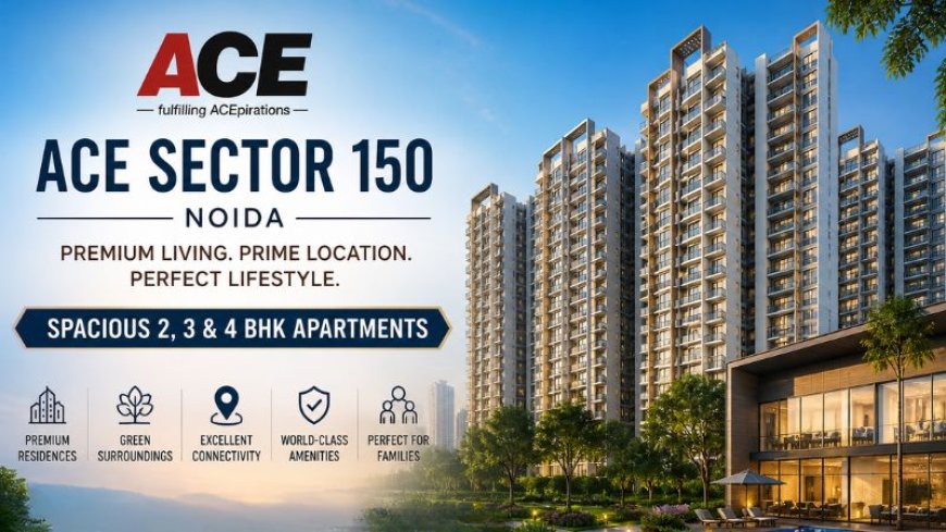 Ace Sector 150 Noida Brings Modern Premium Homes