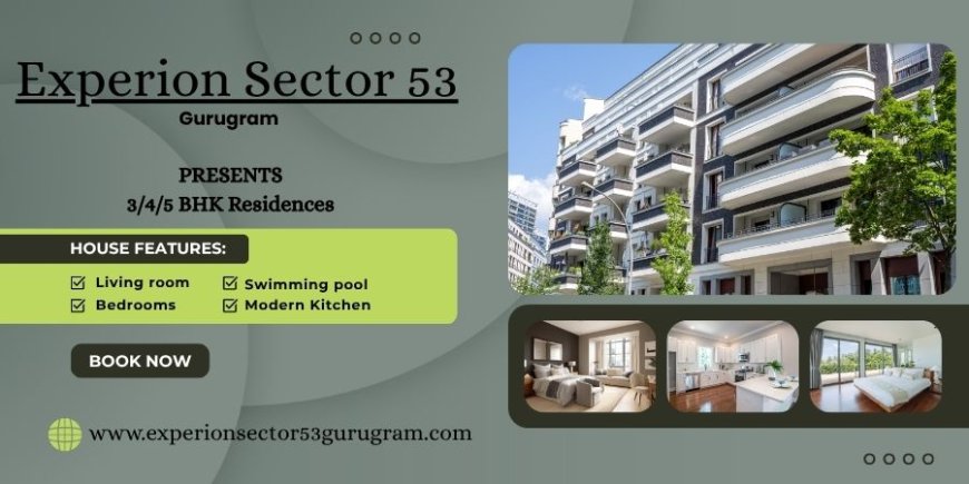 Experion Sector 53 – Modern Living Redefined in a Prime Location in Gurgaon