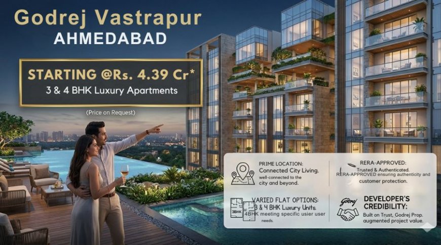 Godrej  Vastrapur in Ahmedabad : Luxury Living Homes For You