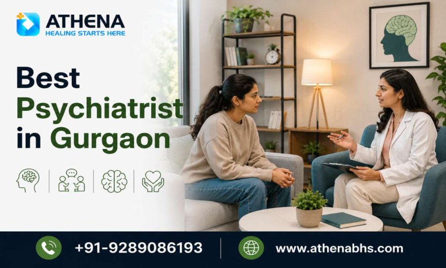 Best Psychiatrist in Gurgaon for Mental Wellness and Recovery