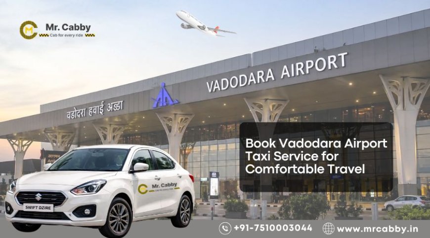 Book Vadodara Airport Taxi Service for Comfortable Travel