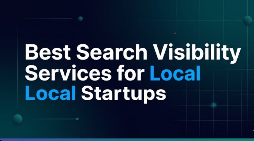 Best Search Visibility Services for Local Startups