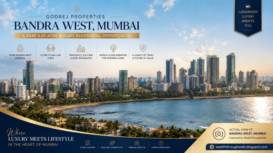 Godrej Bandra West Mumbai: Entering an Exclusive Luxury Market