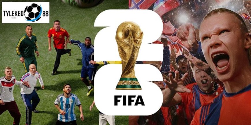 World Cup 2026 - Bảng Thi Đấu, Lịch Thi Đấu, Tổ Chức Ở Đâu?