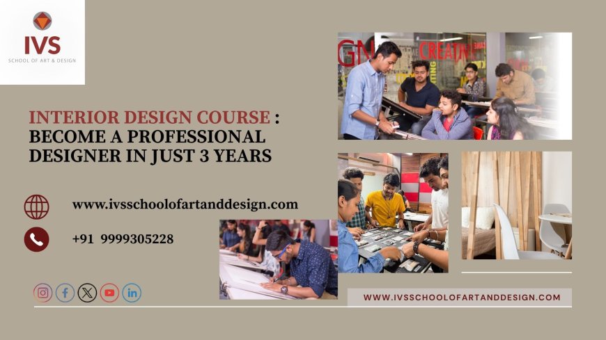 Interior Design Course : Become a Professional Designer in Just 3 Years