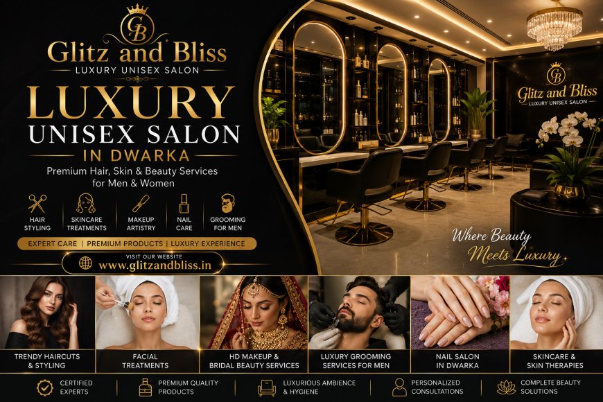 Luxury Unisex Salon in Dwarka - Redefining Glamour for Everyone