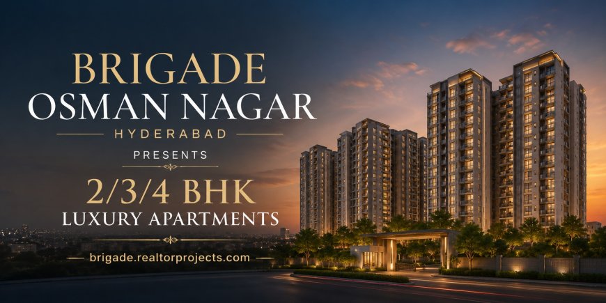 Why Brigade Osman Nagar Hyderabad Is the Ultimate Connector Lifestyle?