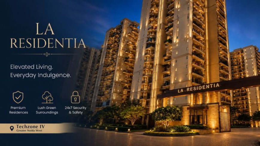 La Residentia - Premium Living in Greater Noida West