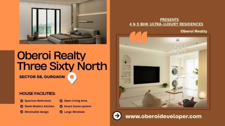 Oberoi Three Sixty North Sector 58  Elevating Luxury Living With Iconic 4 And 5 BHK Apartments