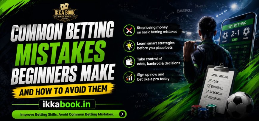 Common Betting Mistakes Beginners Make and How to Avoid Them