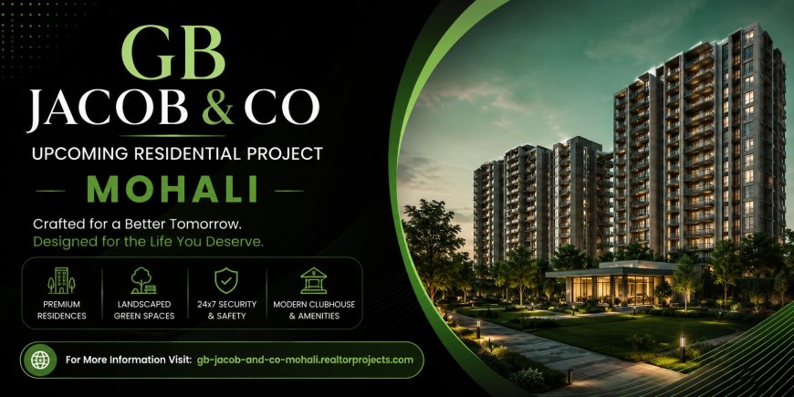 GB Jacob and Co Mohali – Redefining Elegant Residential Spaces