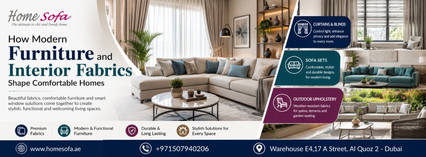How Modern Furniture and Interior Fabrics Shape Comfortable Homes