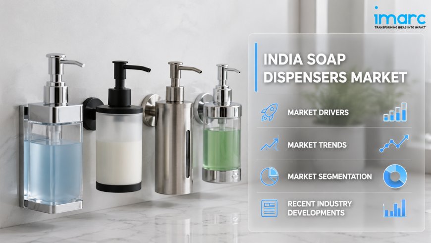 India Soap Dispensers Market Size, Share, Growth Insights and Forecast 2034